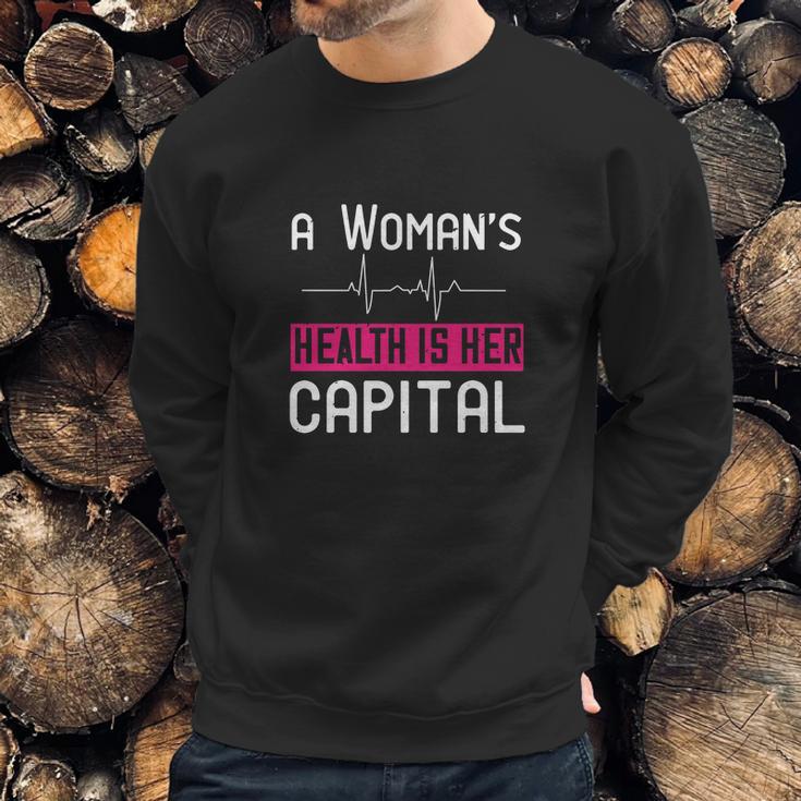 A Womans Health Is Her Capital Sweatshirt Gifts for Him