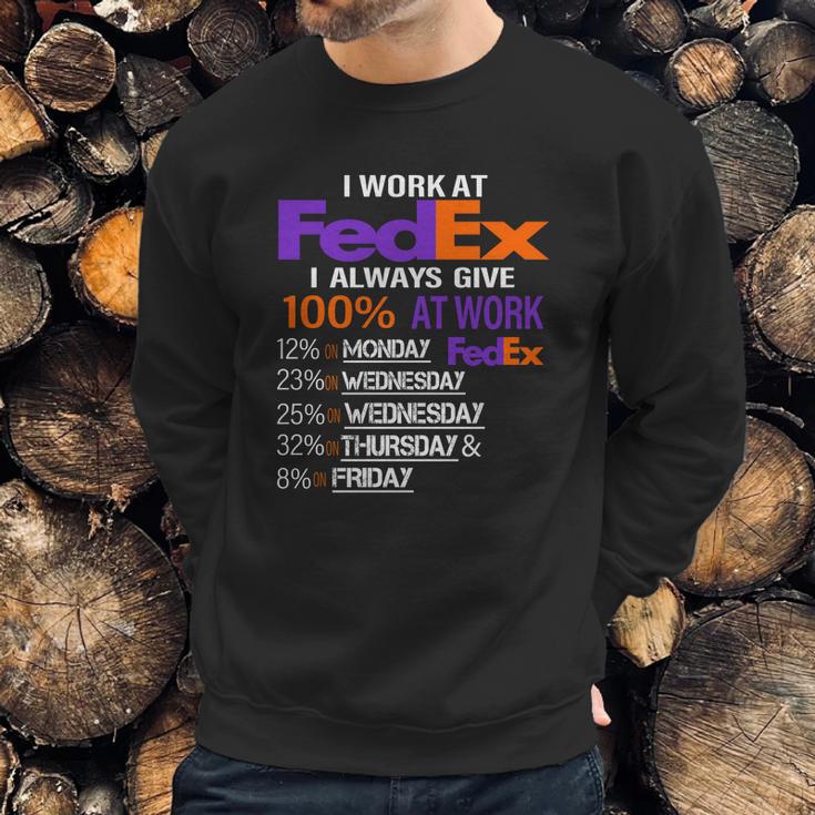 I Work At Fedex I Always Give 100 At Work Sweatshirt Gifts for Him