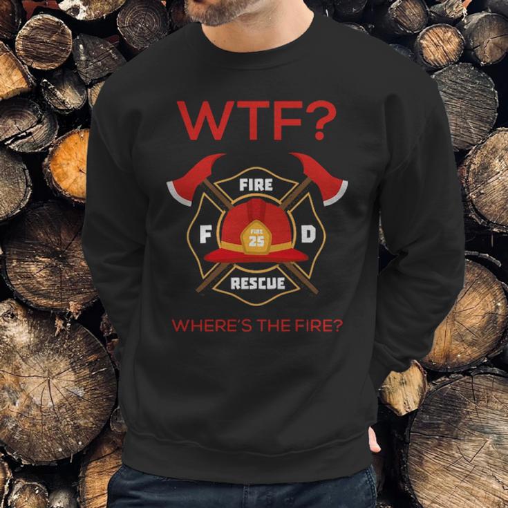 Wtf Where Is Fire Firefighter Sweatshirt Gifts for Him