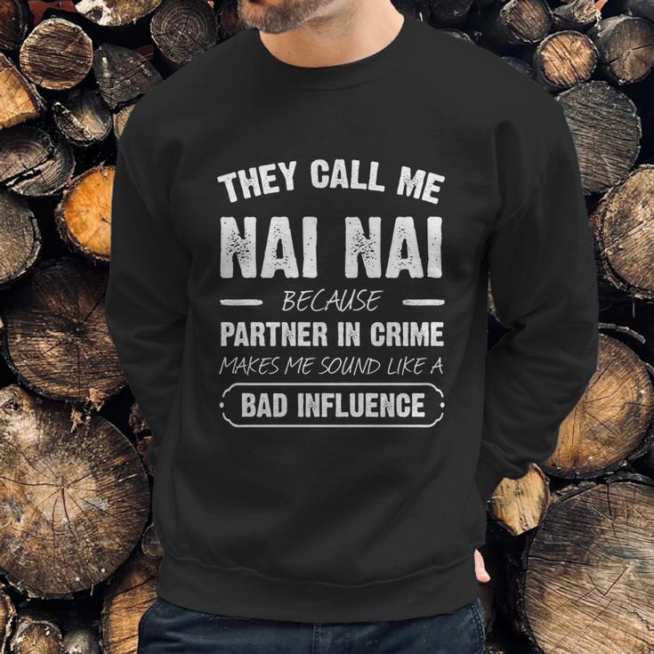 They Call Me Nai Nai Because Partner In Crime Funny Gift Sweatshirt Gifts for Him