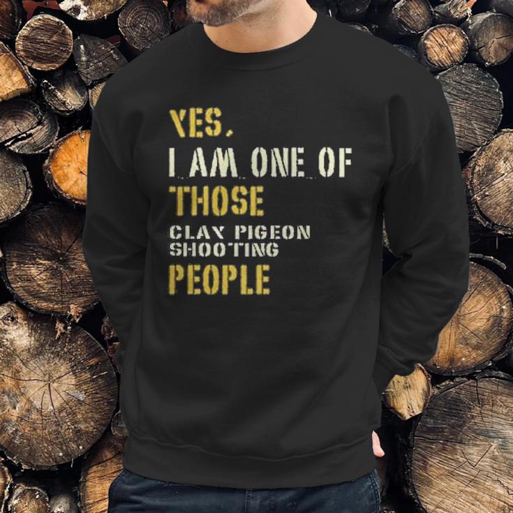 Yes I Am One Of Those Clay Pigeon Shooting People Sweatshirt Gifts for Him