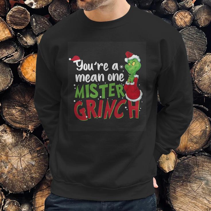 Youre A Mean One Mister Grinch Sweatshirt Gifts for Him