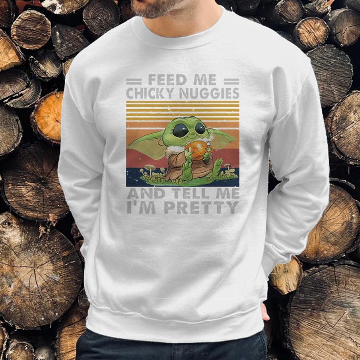 Baby Yoda Feed Me Chicky Nuggies And Tell Me Im Pretty Sweatshirt Gifts for Him