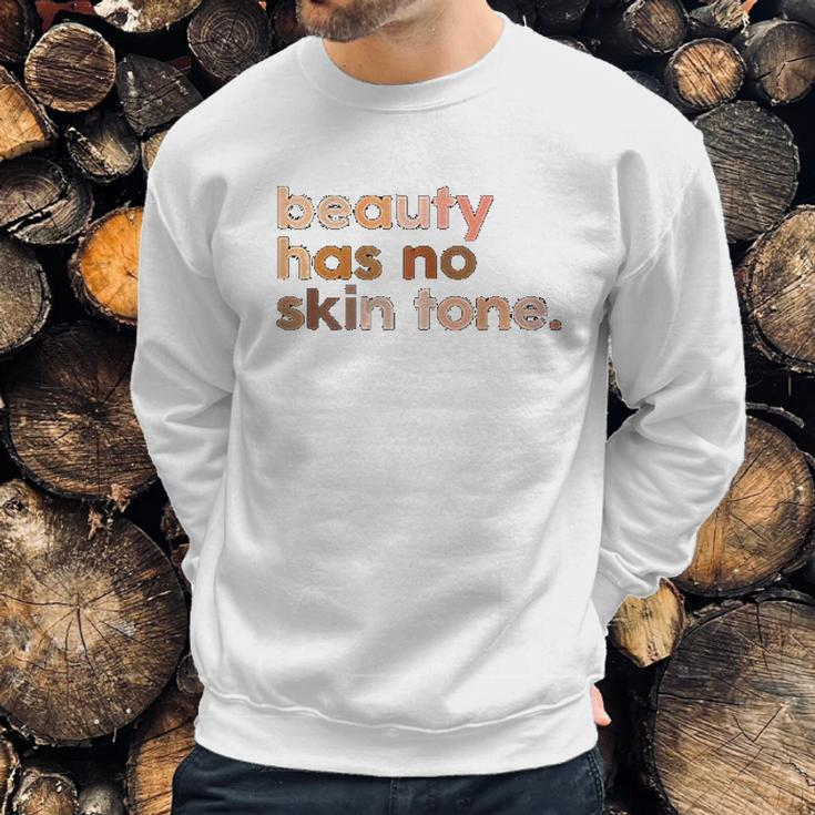 Beauty Has No Skin Tone Melanin Slogan Sweatshirt Gifts for Him