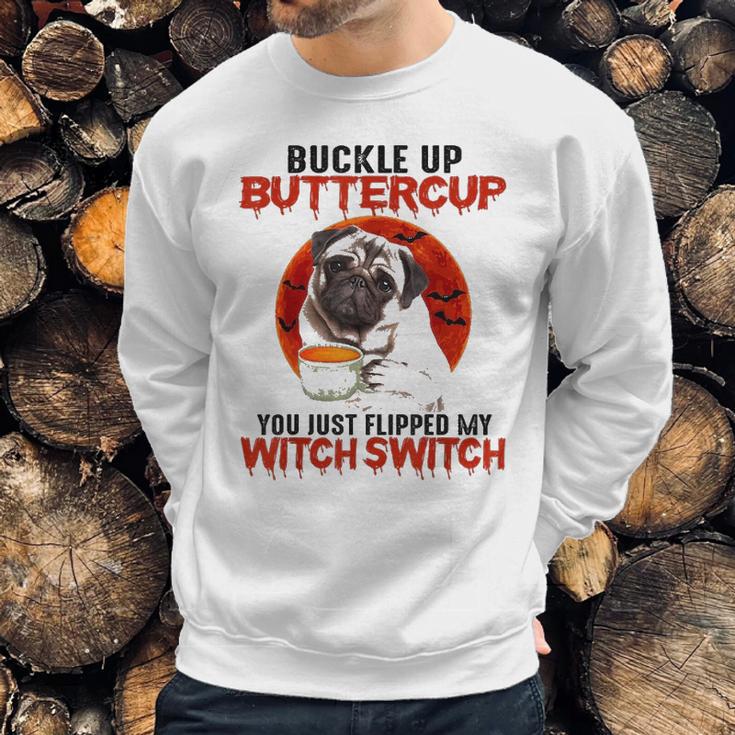 Buckle Up Buttercup Pug Dog Sweatshirt Gifts for Him