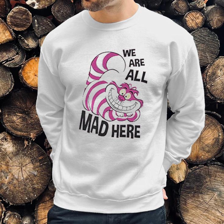 Cheshire Cat We Are All Mad Here Sweatshirt Gifts for Him