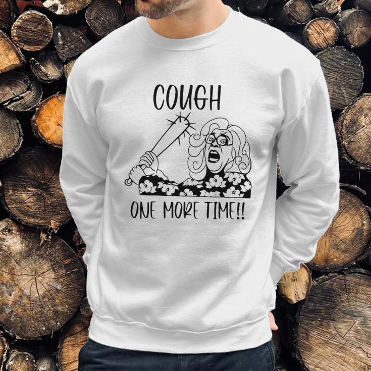 Cough One More Time Social Distancing Sweatshirt Gifts for Him