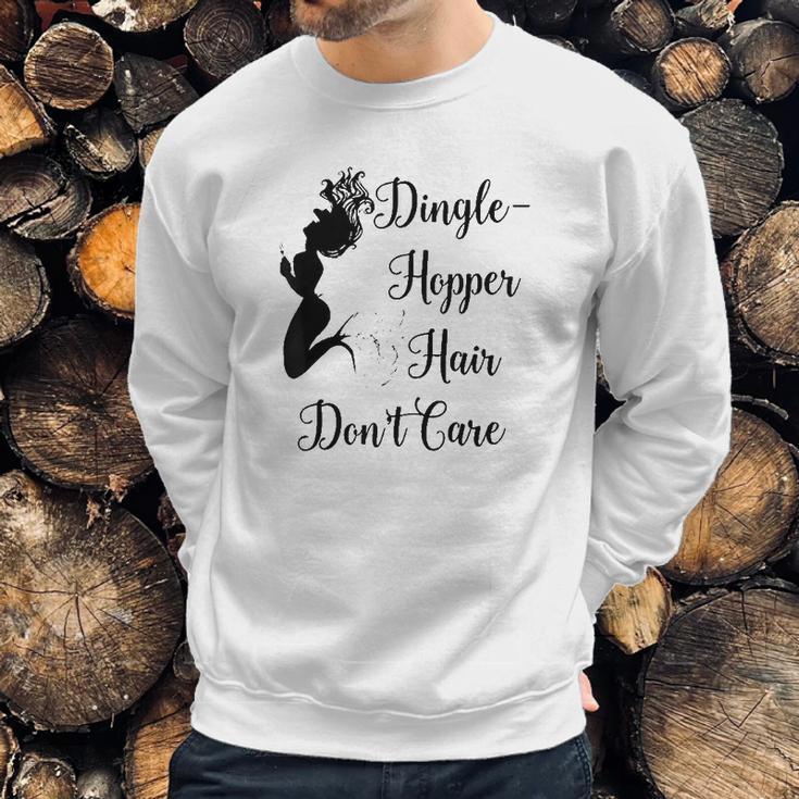 Dinglehopper Hair Dont Care Mermaid Funny Dingle Hopper Sweatshirt Gifts for Him