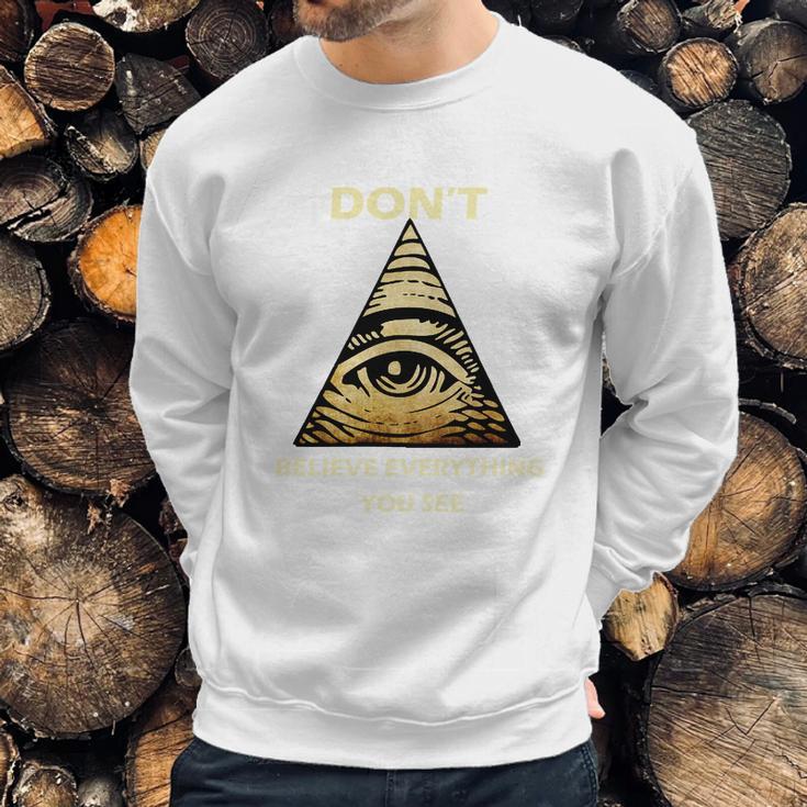 Dont Believe Everything You See Funny Illuminati Sweatshirt Gifts for Him