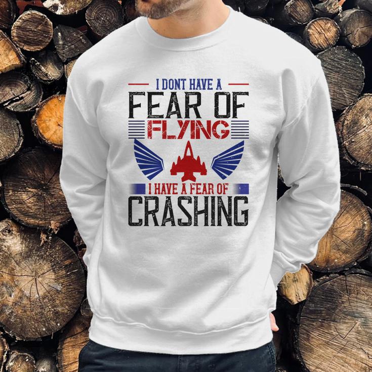 I Don’T Have A Fear Of Flying I Have A Fear Of Crashing Sweatshirt Gifts for Him