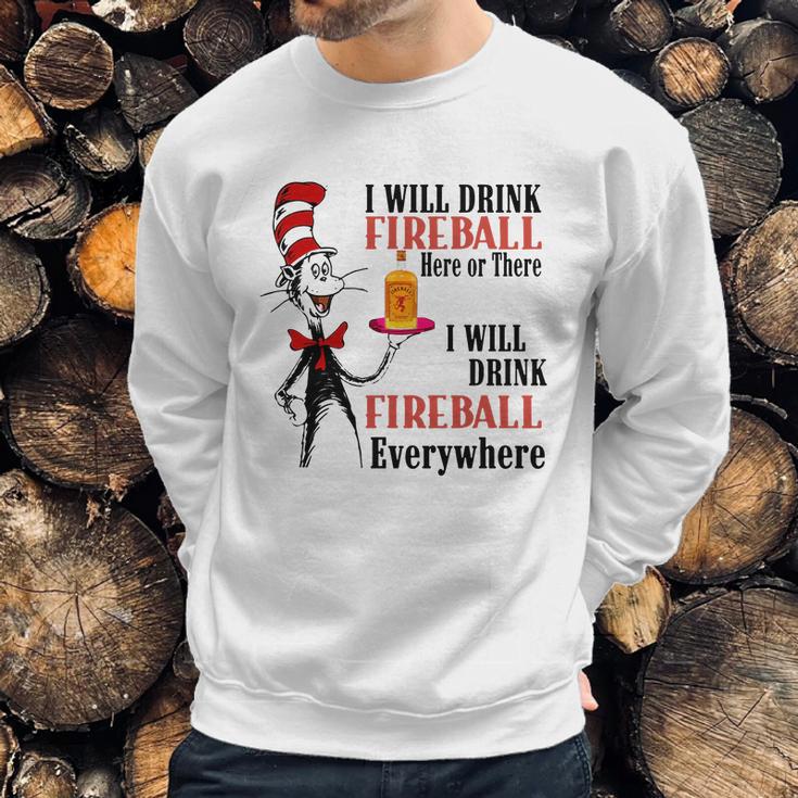 The Dr Seuss I Will Drink Fireball Here Or There I Will Drink Fireball Everywhere Sweatshirt Gifts for Him