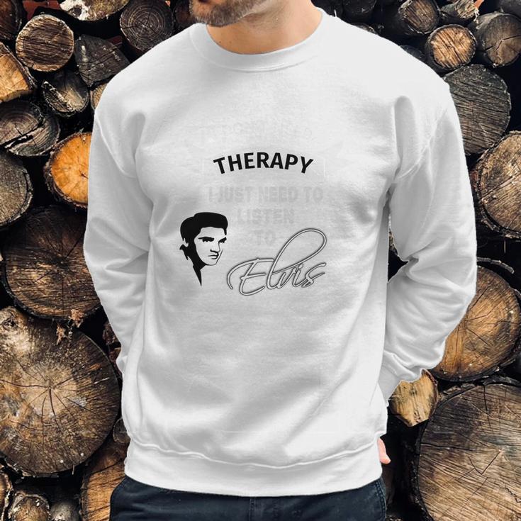 Elvis Presley Therapy Sweatshirt Gifts for Him