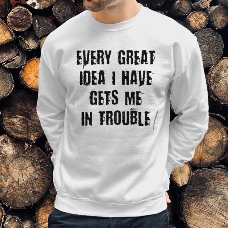 Every Great Idea I Have Gét Me Special 2022 Gift Sweatshirt Gifts for Him