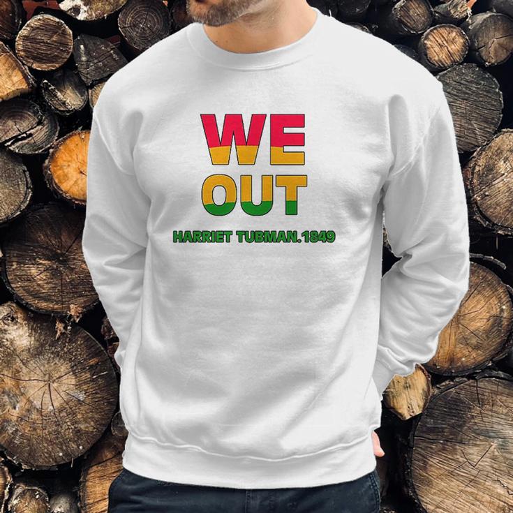 We Are Out By Harriet Tubman 1849 Sweatshirt Gifts for Him