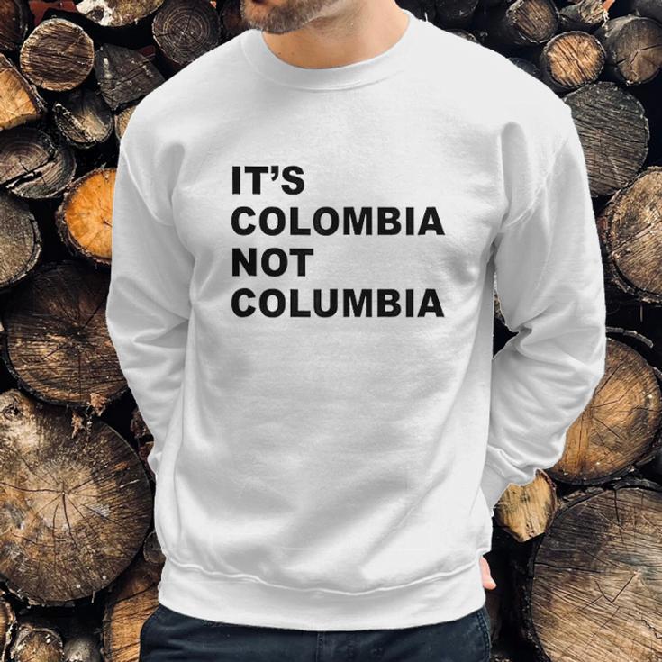 Its Colombia Not Columbia Sweatshirt Gifts for Him