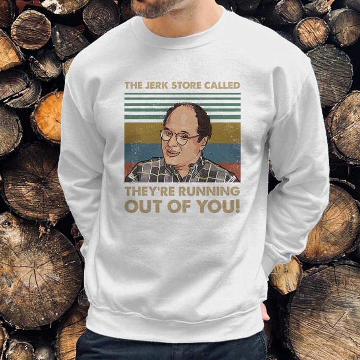 The Jerk Store Called Theyre Running Out Of You Vintage George Costanza Lovers Sweatshirt Gifts for Him