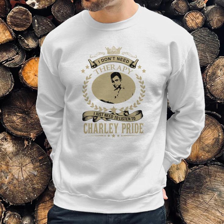 I Just Need To Listen To Charley Pride Sweatshirt Gifts for Him