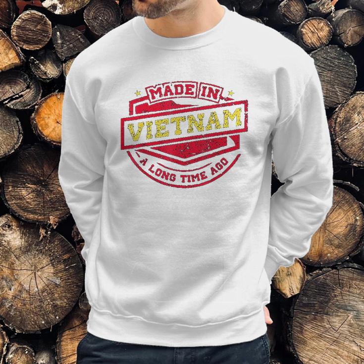 Made In Vietnam A Long Time Ago Sweatshirt Gifts for Him