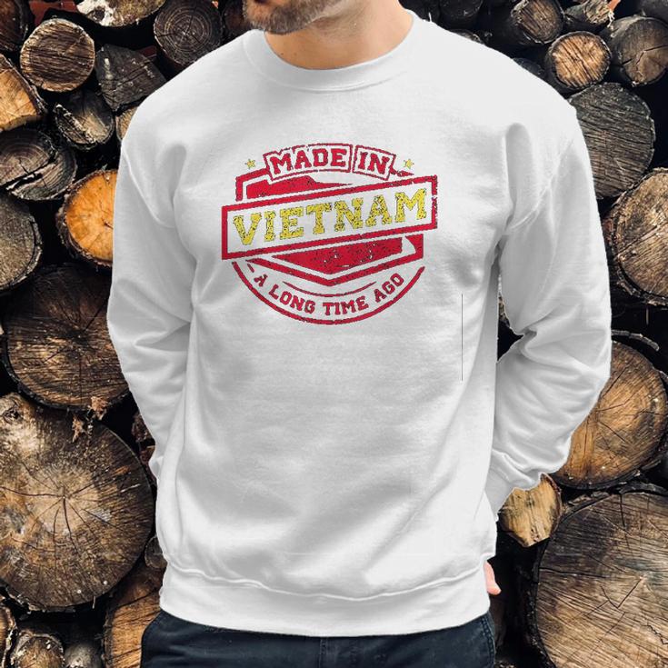 Made In Vietnam A Long Time Ago Sweatshirt Gifts for Him