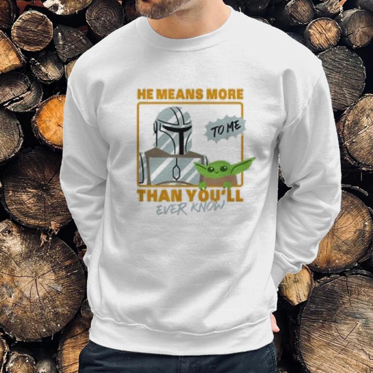 The Mandalorian The Child He Means More To Me Than You Know Sweatshirt Gifts for Him