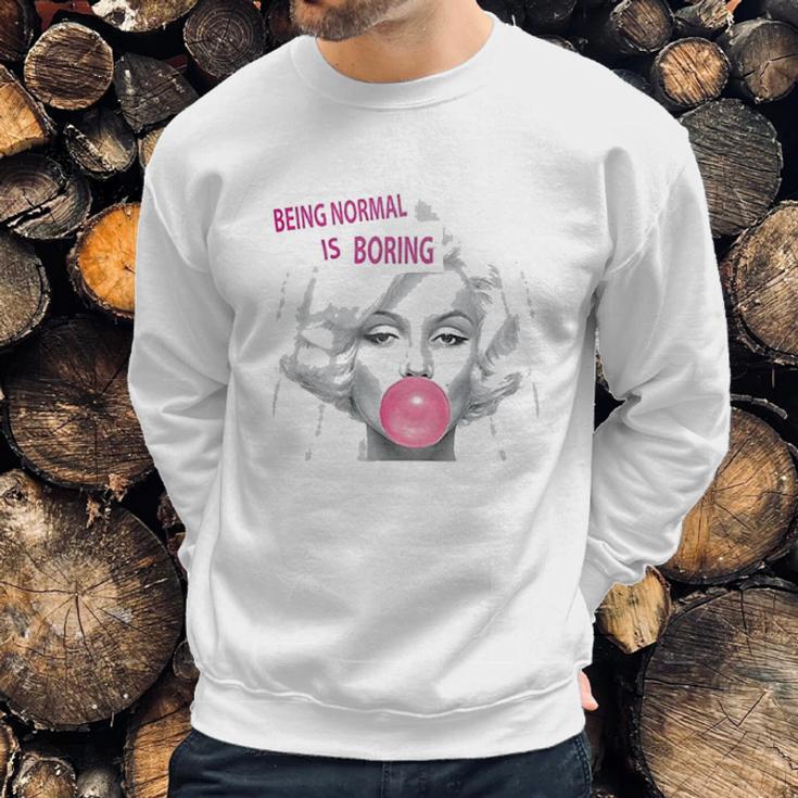 Marilyn Monroe Being Normal Is Boring Sweatshirt Gifts for Him