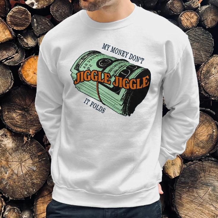 Mens Money Dont Jiggle Funny Tiktok Trending My Money Don’T Jiggle Jiggle It Folds Design Unisex Sweat Sweatshirt Gifts for Him