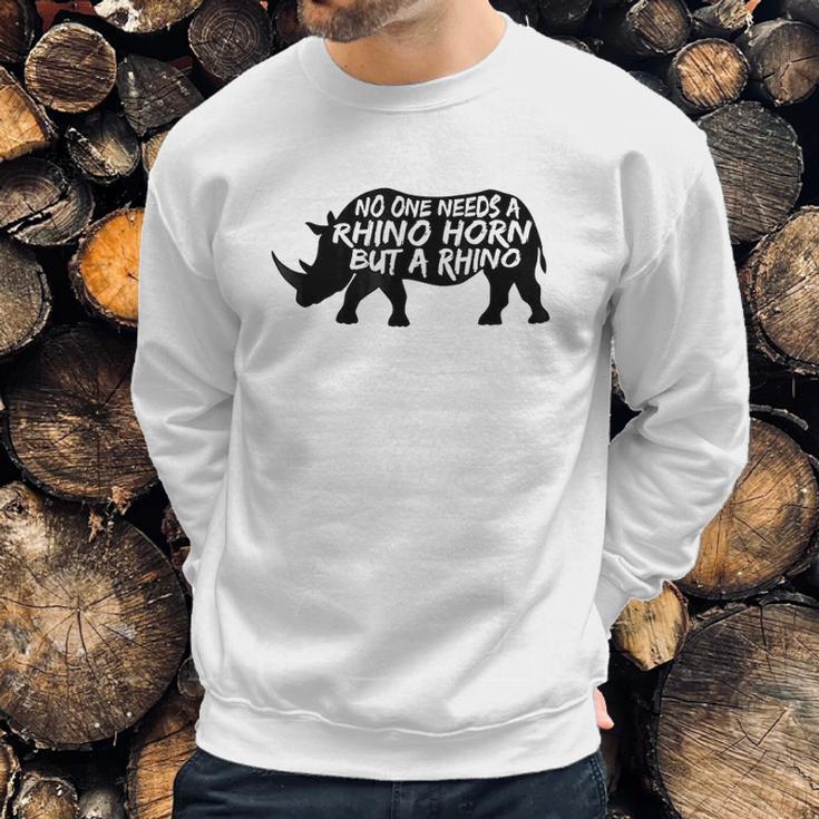 No One Needs A Rhino Horn But A Rhino Animal Rights Sweatshirt Gifts for Him