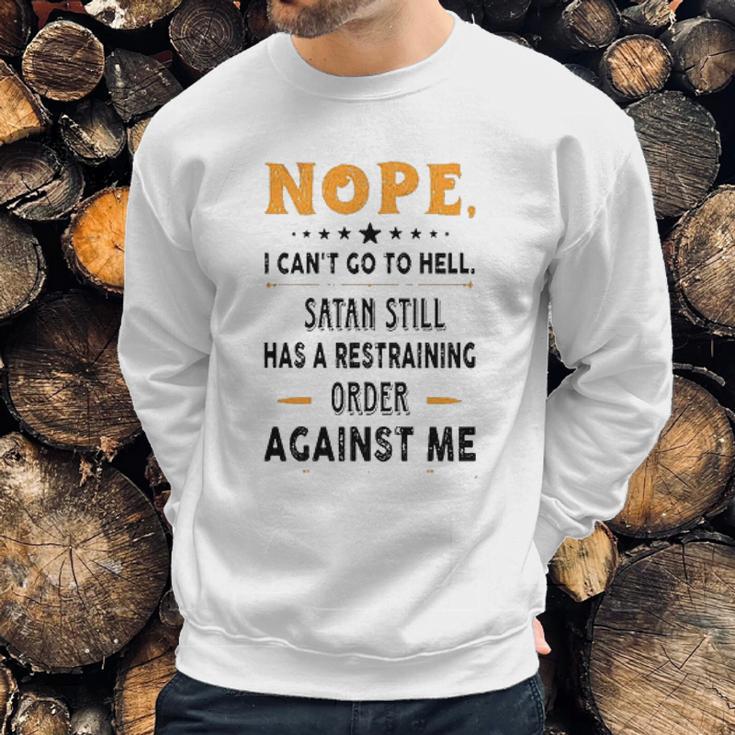 Nope I Can Not Go To Hell Great Enjoyable Gift 2022 Sweatshirt Gifts for Him