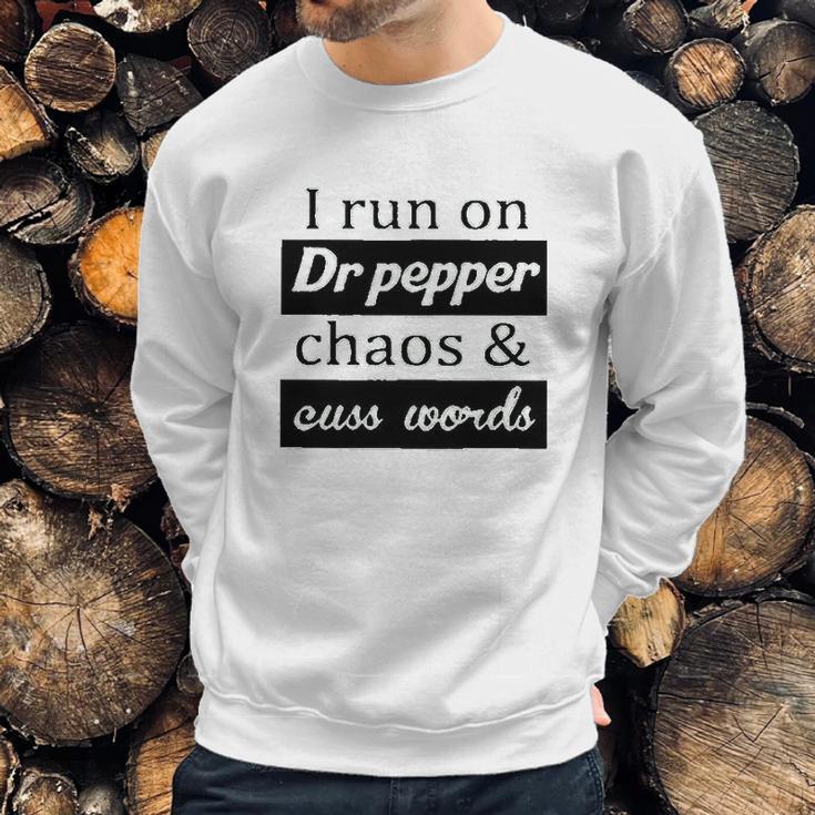 I Run On Dr Pepper Chaos And Cuss Words Sweatshirt Gifts for Him