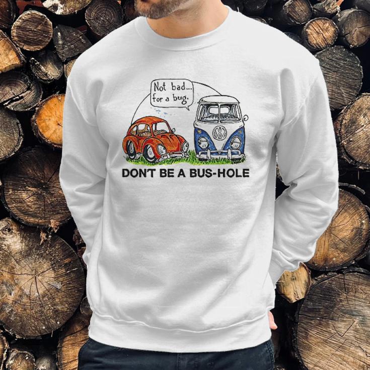 The Rusty Vw Dont Be A Bushole Sweatshirt Gifts for Him