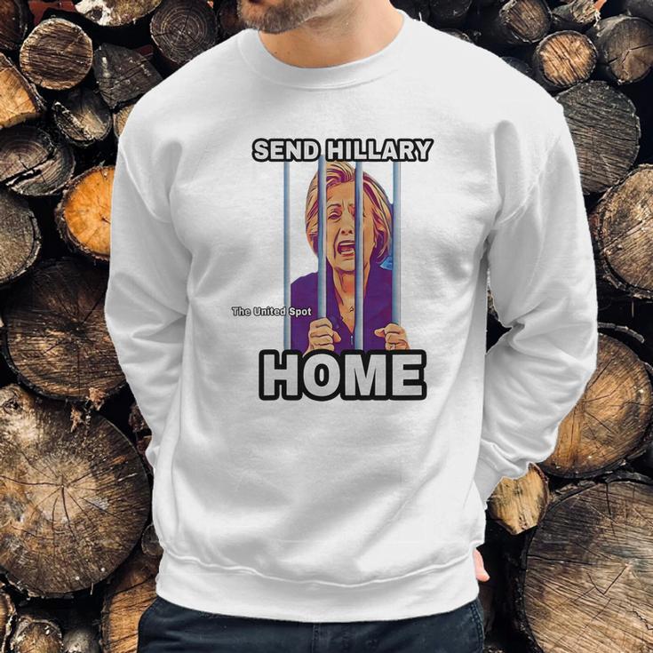 Send Hillary Clinton Home The United Spot Shirt Sweatshirt Gifts for Him