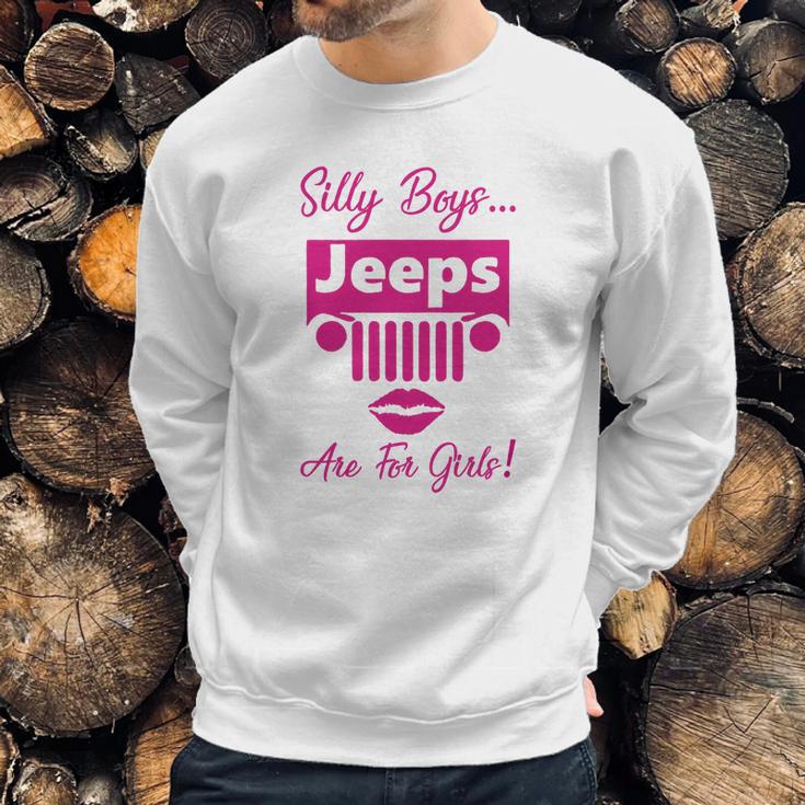 Silly Boys Jeeps Are For Girls Jeep Shirt Sweatshirt Gifts for Him