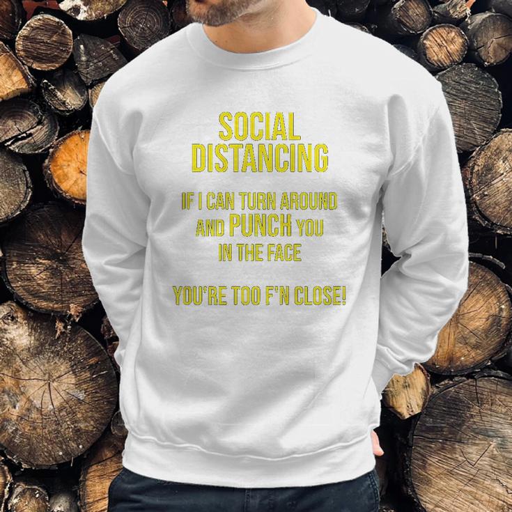 Social Distancing If I Can Punch You You Are Too Close Sweatshirt Gifts for Him