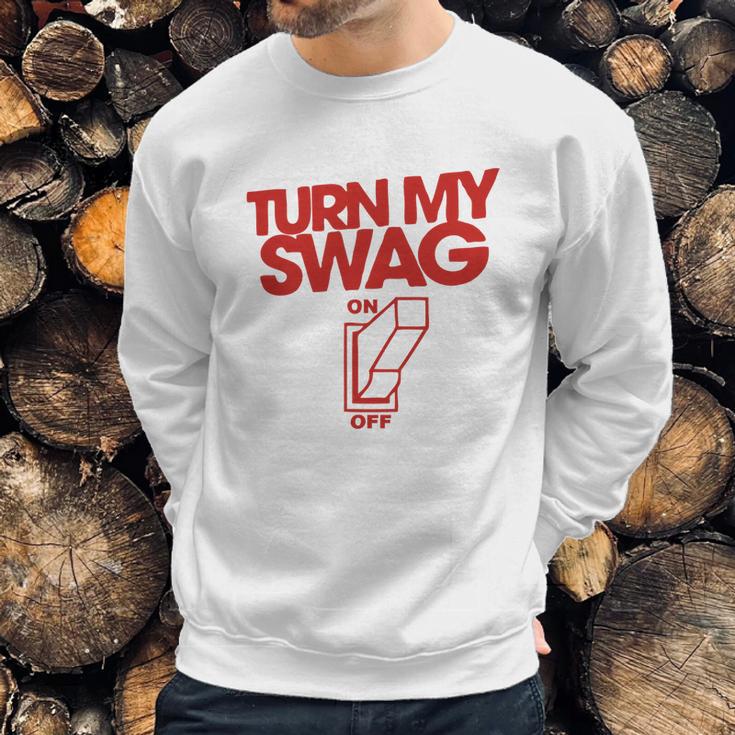 Turn My Swag On Sweatshirt Gifts for Him