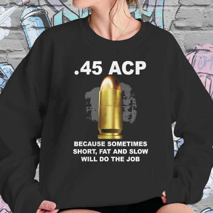 45 Acp Because Sometimes Short Fat And Slow Will Do The Job Hoodie Sweatshirt Gifts for Her