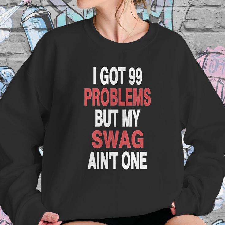 Got 99 Problems But My Swag Aint One Sweatshirt Gifts for Her