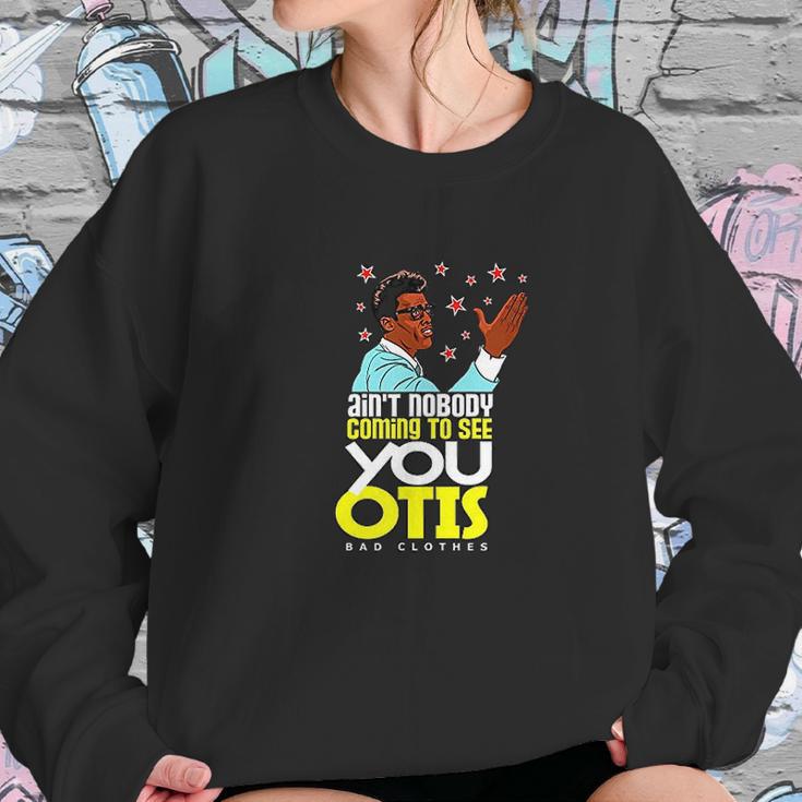 Aint Nobody Coming To See You Otis Sweatshirt Gifts for Her