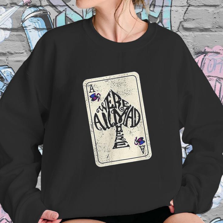 Alice In Wonderland We Are All Mad Here Ace Of Spades Sweatshirt Gifts for Her