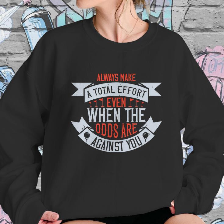 Always Make A Total Effort Even When The Odds Are Against You Sweatshirt Gifts for Her