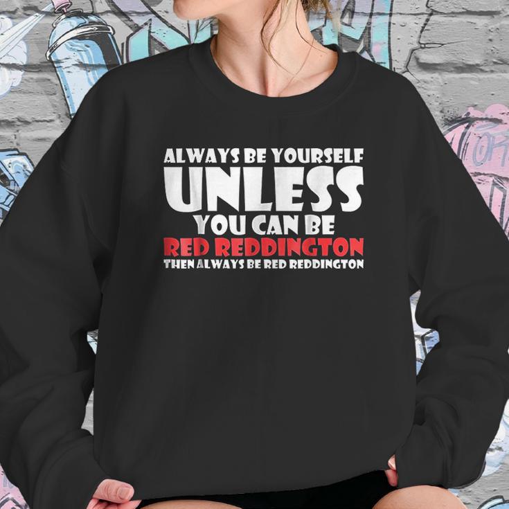 Always Be Yourself Unless You Can Red Reddington Sweatshirt Gifts for Her