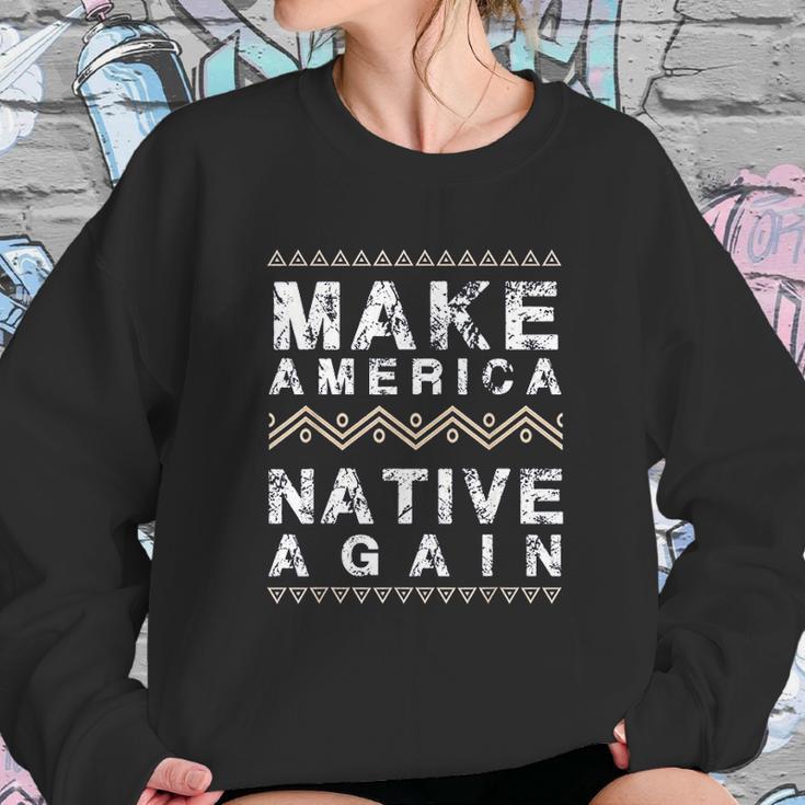 Make America Native Again Support American Indians Sweatshirt Gifts for Her