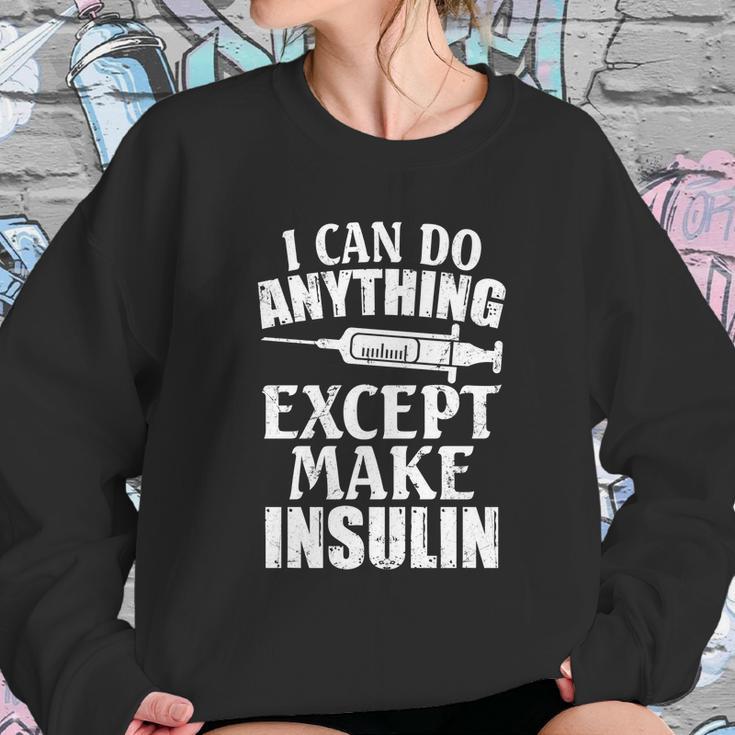 I Can Do Anything Except Make Insulin Type 1 Diabetes Gift Graphic Design Printed Casual Daily Basic Sweatshirt Gifts for Her