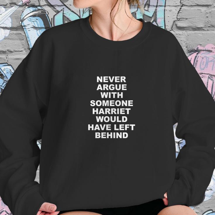 Never Argue With Someone Harriet Would Have Left Behind Sweatshirt Gifts for Her