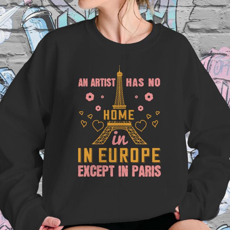 An Artist Has No Home In Europe Except In Paris Sweatshirt Gifts for Her