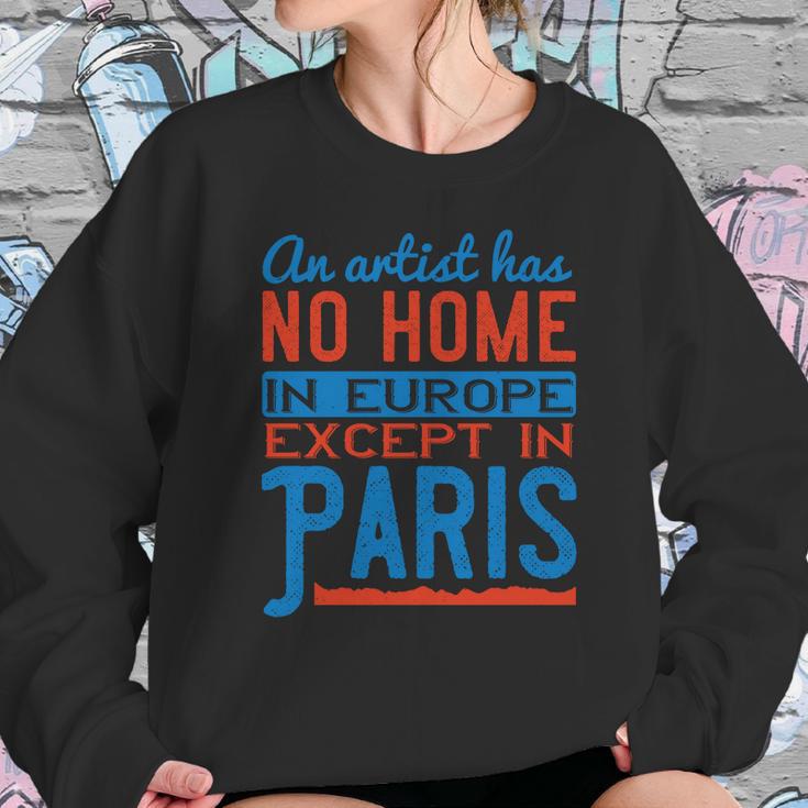 An Artist Has No Home In Europe Except In Paris Sweatshirt Gifts for Her