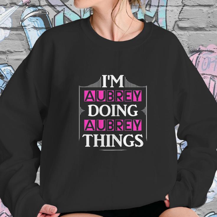 I Am Aubrey Doing Aubrey Things Funny Sweatshirt Gifts for Her