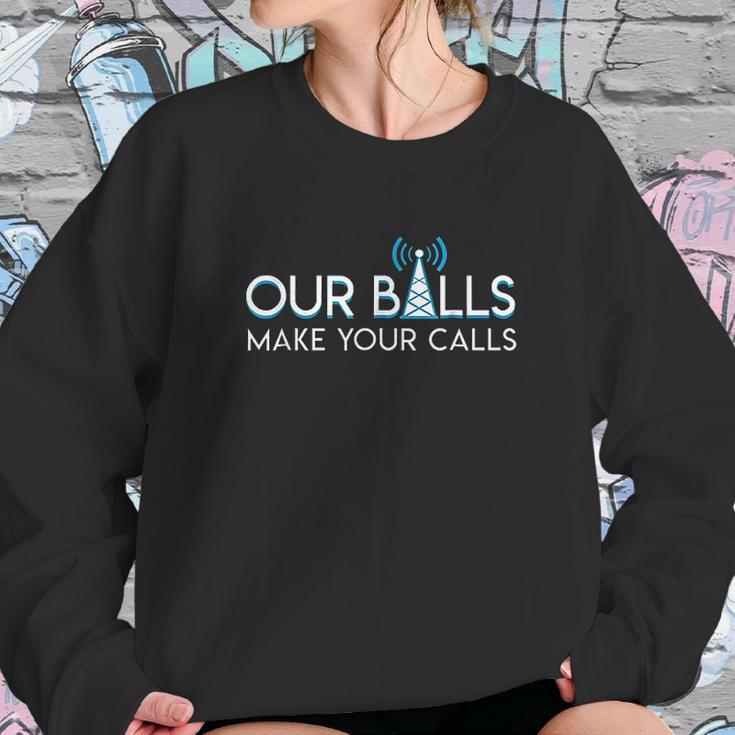 Our Balls Make Your Calls Cell Tower Climber Sweatshirt Gifts for Her