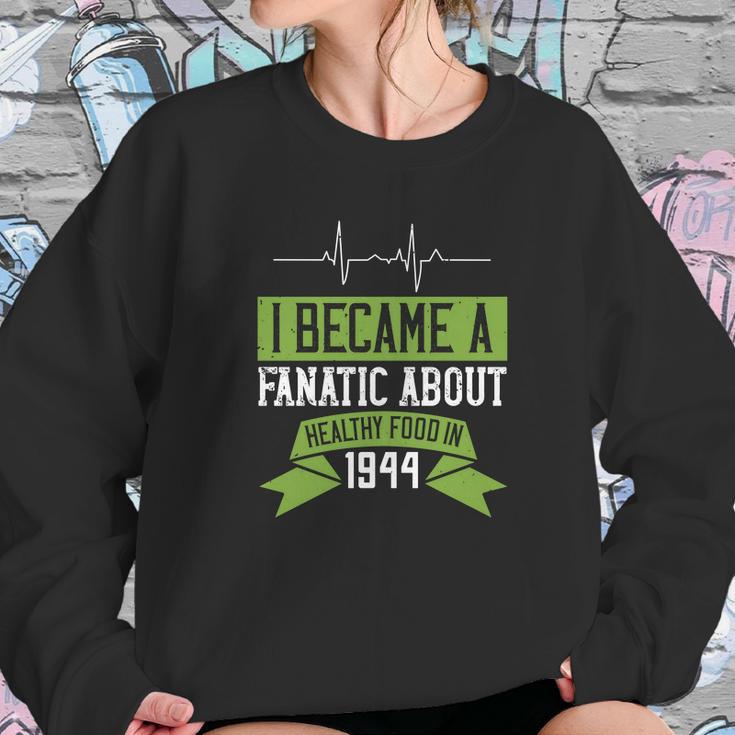 I Became A Fanatic About Healthy Food In 1944 Sweatshirt Gifts for Her