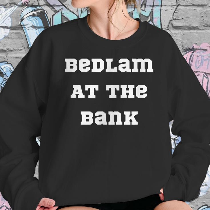 Bedlam At The Bank Sweatshirt Gifts for Her