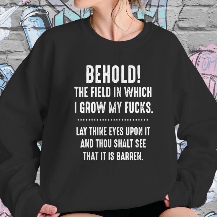 Behold The Field In Which I Grow My Fucks Lay Thine Eyes Upon It T-Shirt Sweatshirt Gifts for Her